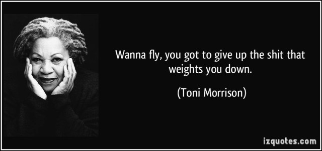 quote-wanna-fly-you-got-to-give-up-the-shit-that-weights-you-down-toni-morrison-301091