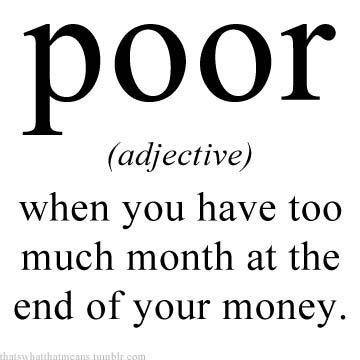 poor-is-when-you-have-too-much-month-at-the-end-of-your-money