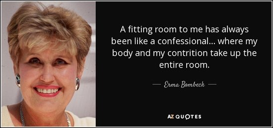 quote-a-fitting-room-to-me-has-always-been-like-a-confessional-where-my-body-and-my-contrition-erma-bombeck-109-18-32