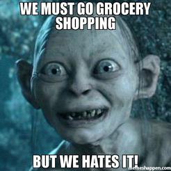 we-must-go-grocery-shopping-but-we-hates-it-meme-39772